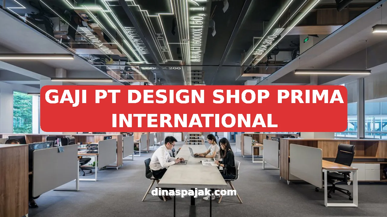 GAJI PT DESIGN SHOP PRIMA INTERNATIONAL