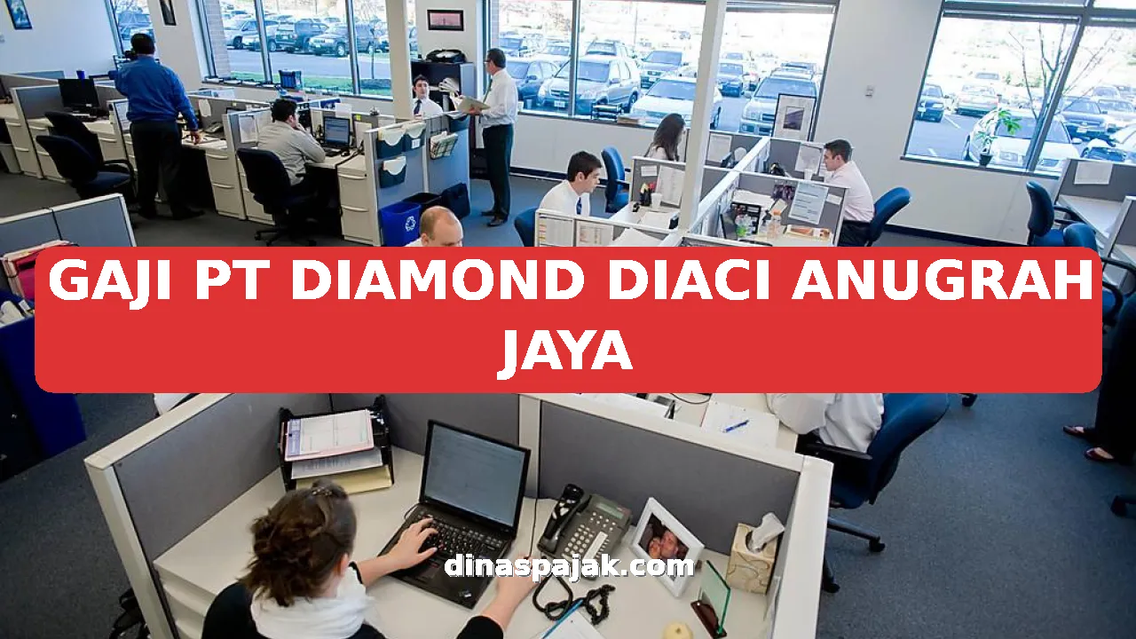 GAJI PT DIAMOND DIACI ANUGRAH JAYA