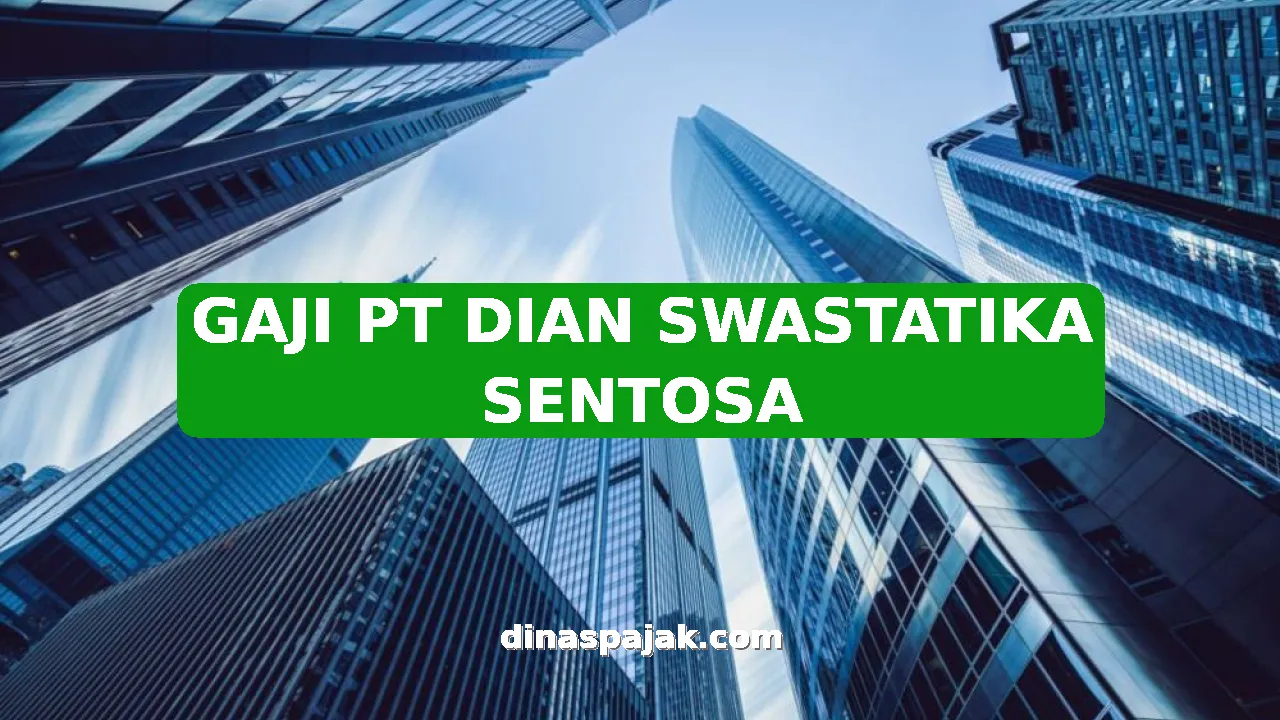 GAJI PT DIAN SWASTATIKA SENTOSA