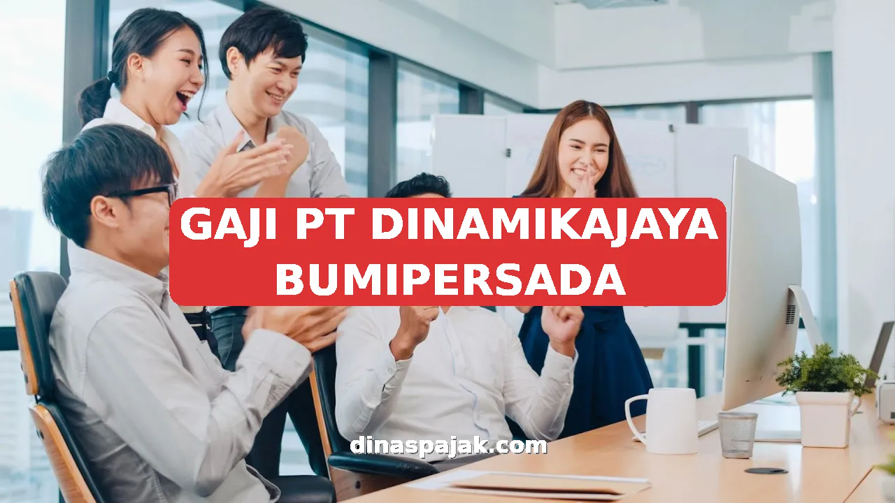 GAJI PT DINAMIKAJAYA BUMIPERSADA