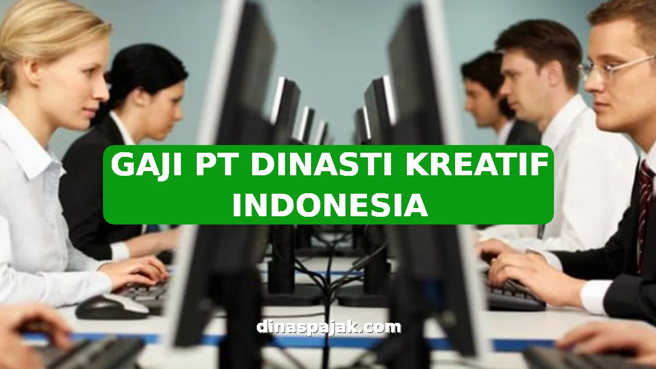 GAJI PT DINASTI KREATIF INDONESIA