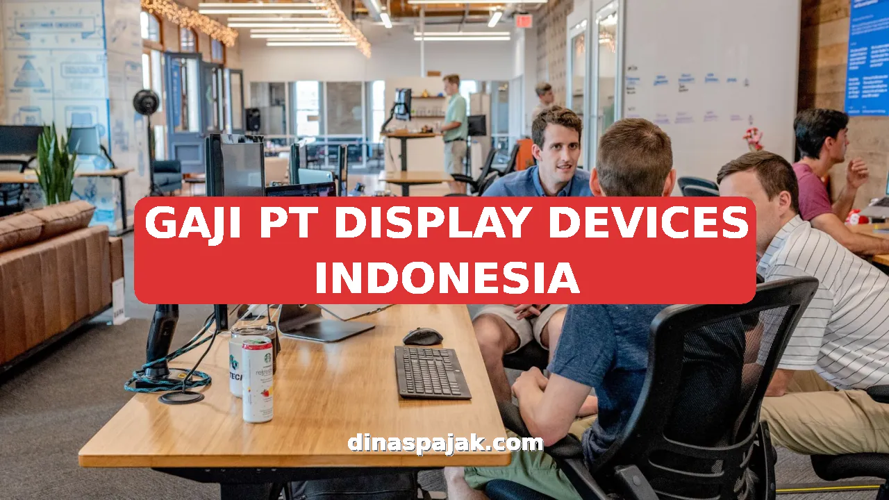 GAJI PT DISPLAY DEVICES INDONESIA