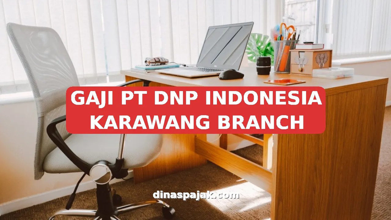 GAJI PT DNP INDONESIA KARAWANG BRANCH