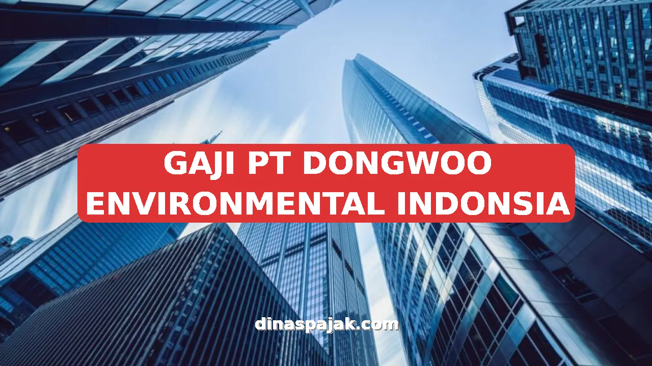 GAJI PT DONGWOO ENVIRONMENTAL INDONSIA