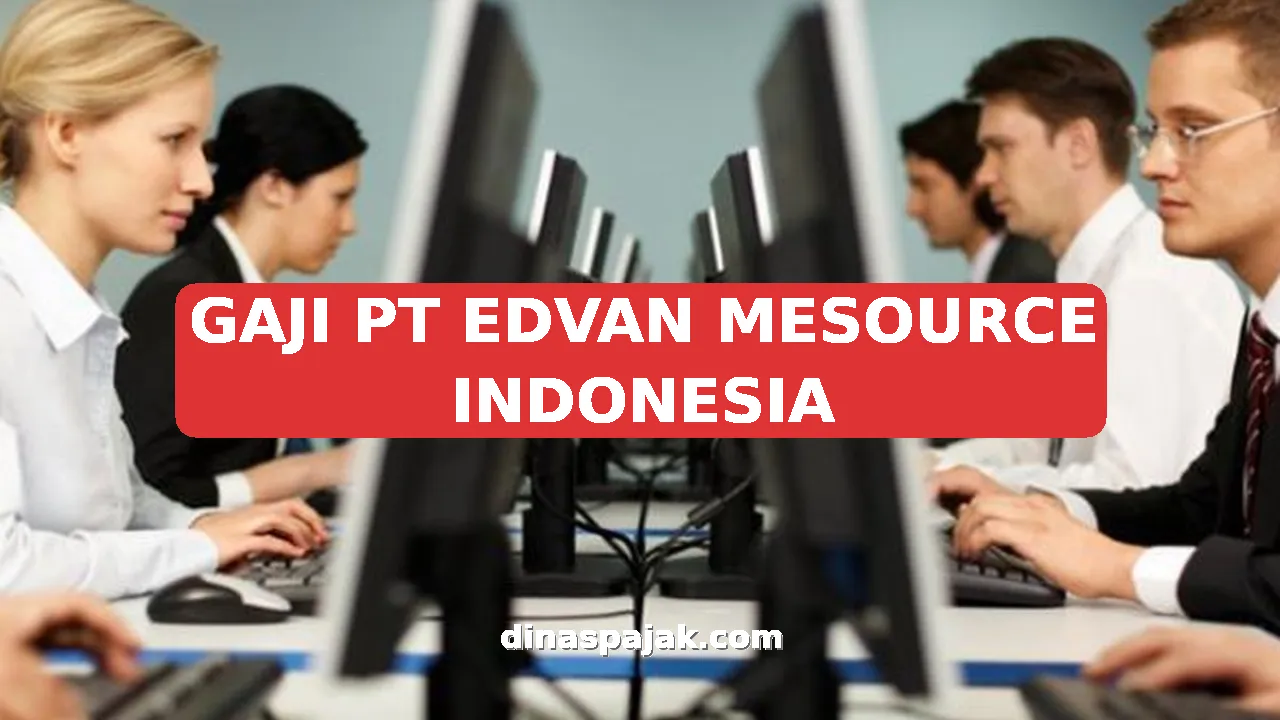 GAJI PT EDVAN MESOURCE INDONESIA