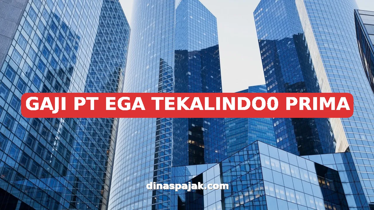 GAJI PT EGA TEKALINDO0 PRIMA