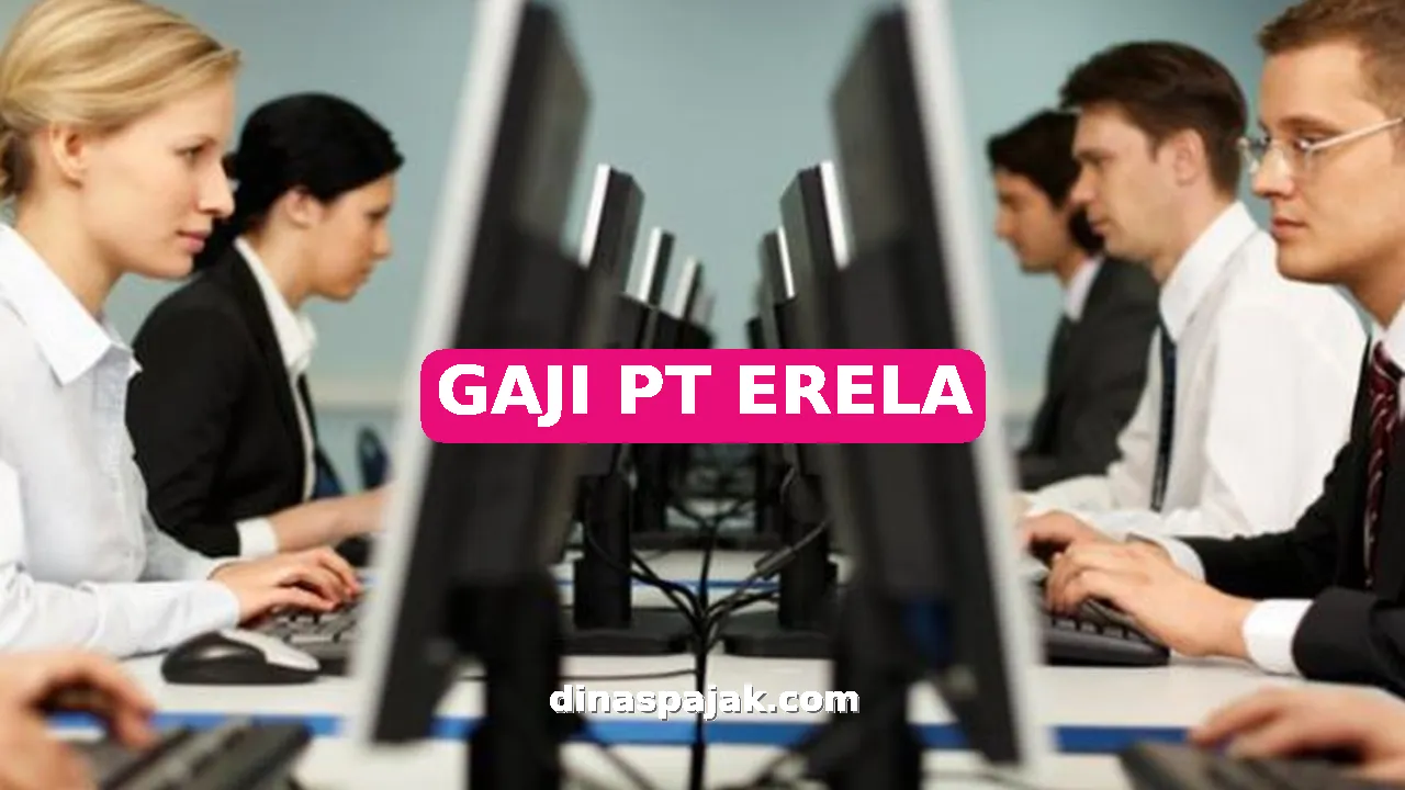GAJI PT ERELA