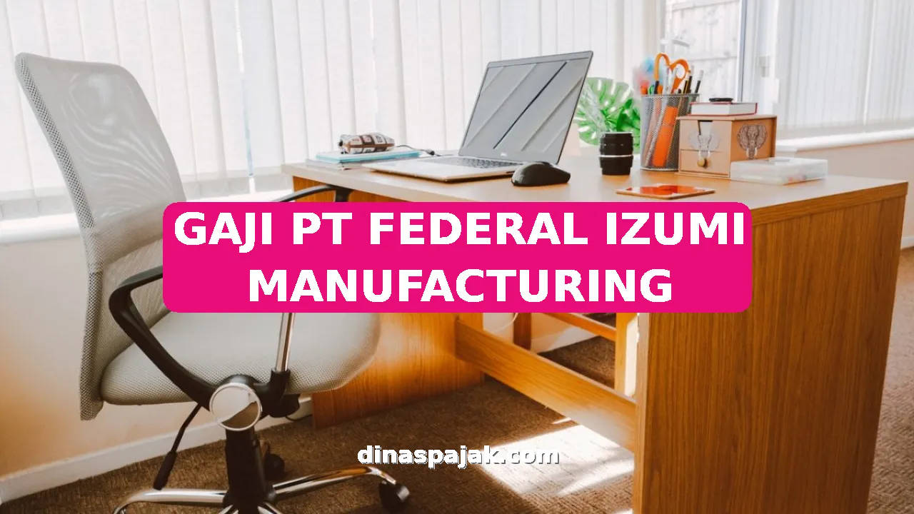 GAJI PT FEDERAL IZUMI MANUFACTURING