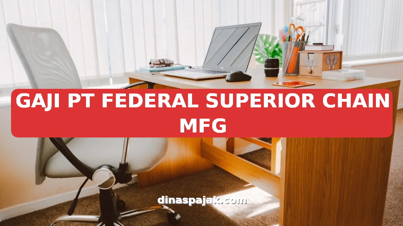 GAJI PT FEDERAL SUPERIOR CHAIN MFG