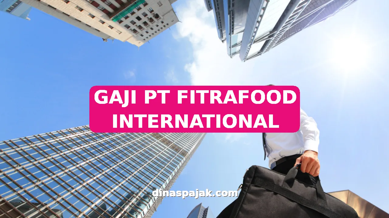 GAJI PT FITRAFOOD INTERNATIONAL