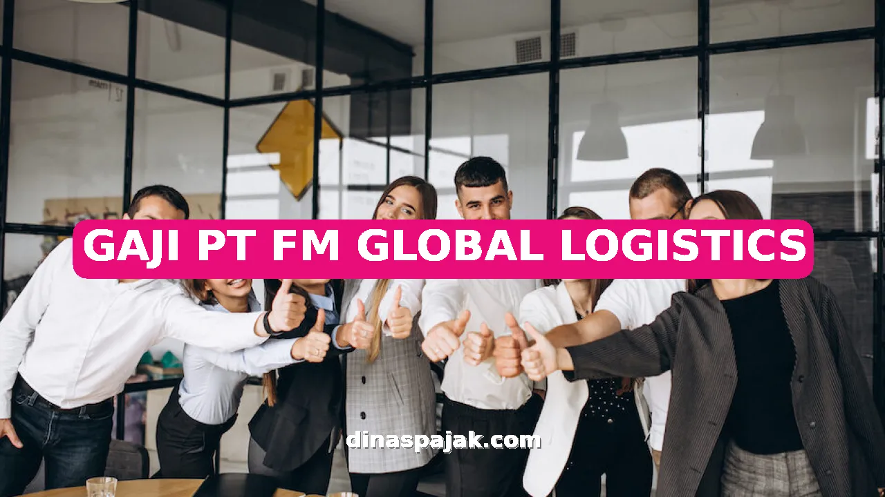 GAJI PT FM GLOBAL LOGISTICS