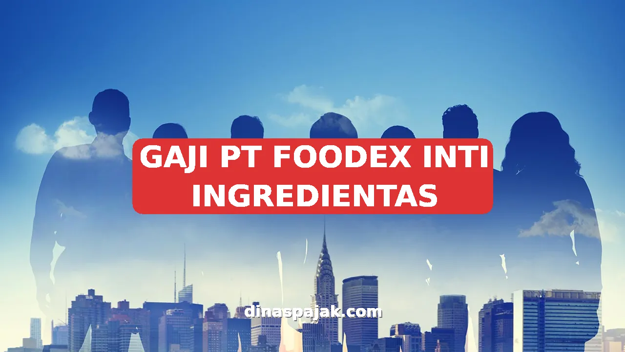GAJI PT FOODEX INTI INGREDIENTAS
