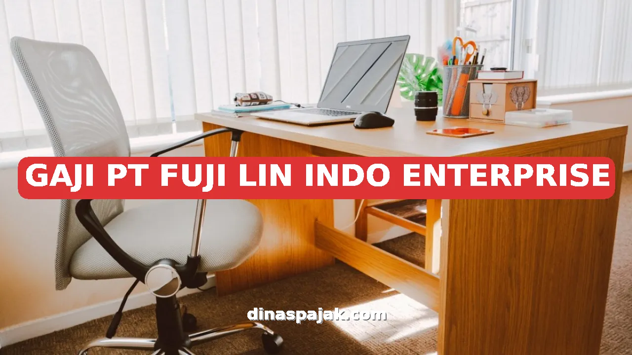 GAJI PT FUJI LIN INDO ENTERPRISE