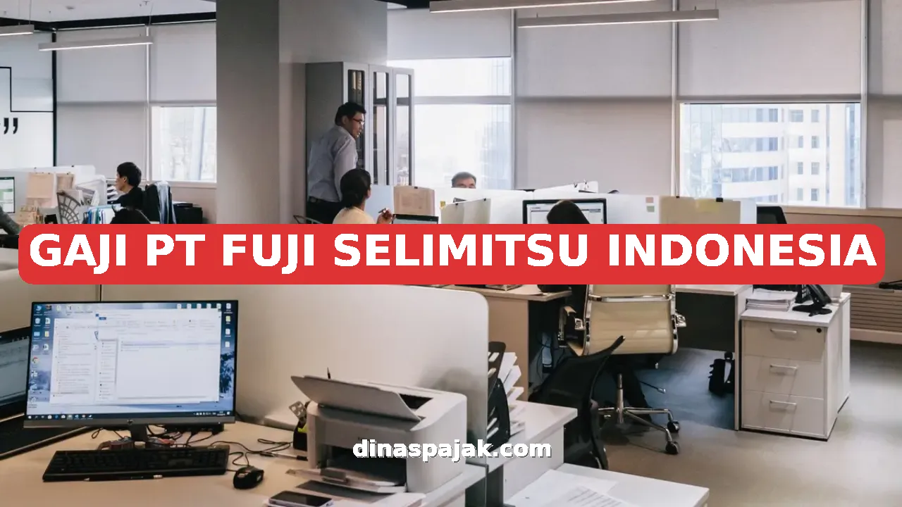 GAJI PT FUJI SELIMITSU INDONESIA