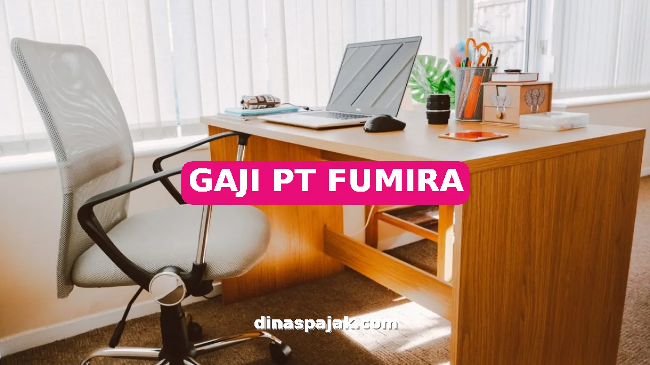 GAJI PT FUMIRA