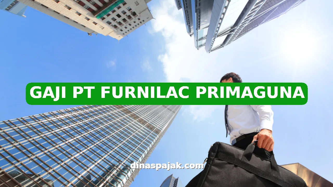 GAJI PT FURNILAC PRIMAGUNA