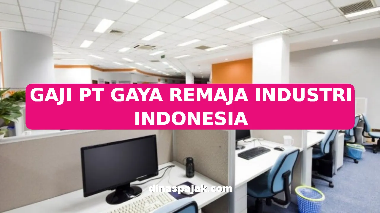 GAJI PT GAYA REMAJA INDUSTRI INDONESIA