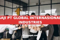 GAJI PT GLOBAL INTERNASIONALI INDUSTRIES