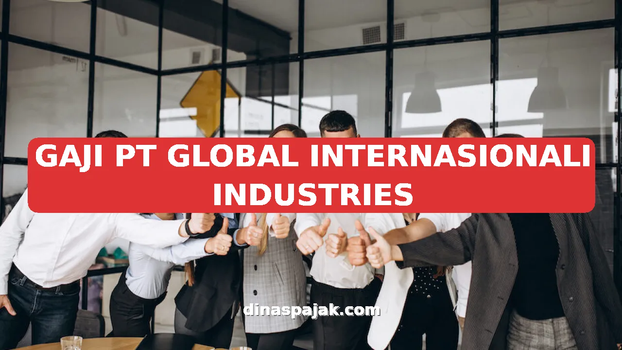 GAJI PT GLOBAL INTERNASIONALI INDUSTRIES