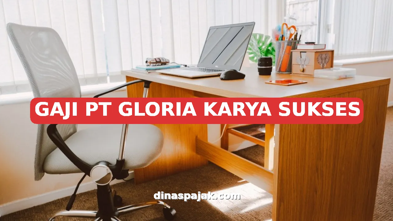 GAJI PT GLORIA KARYA SUKSES