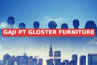 GAJI PT GLOSTER FURNITURE