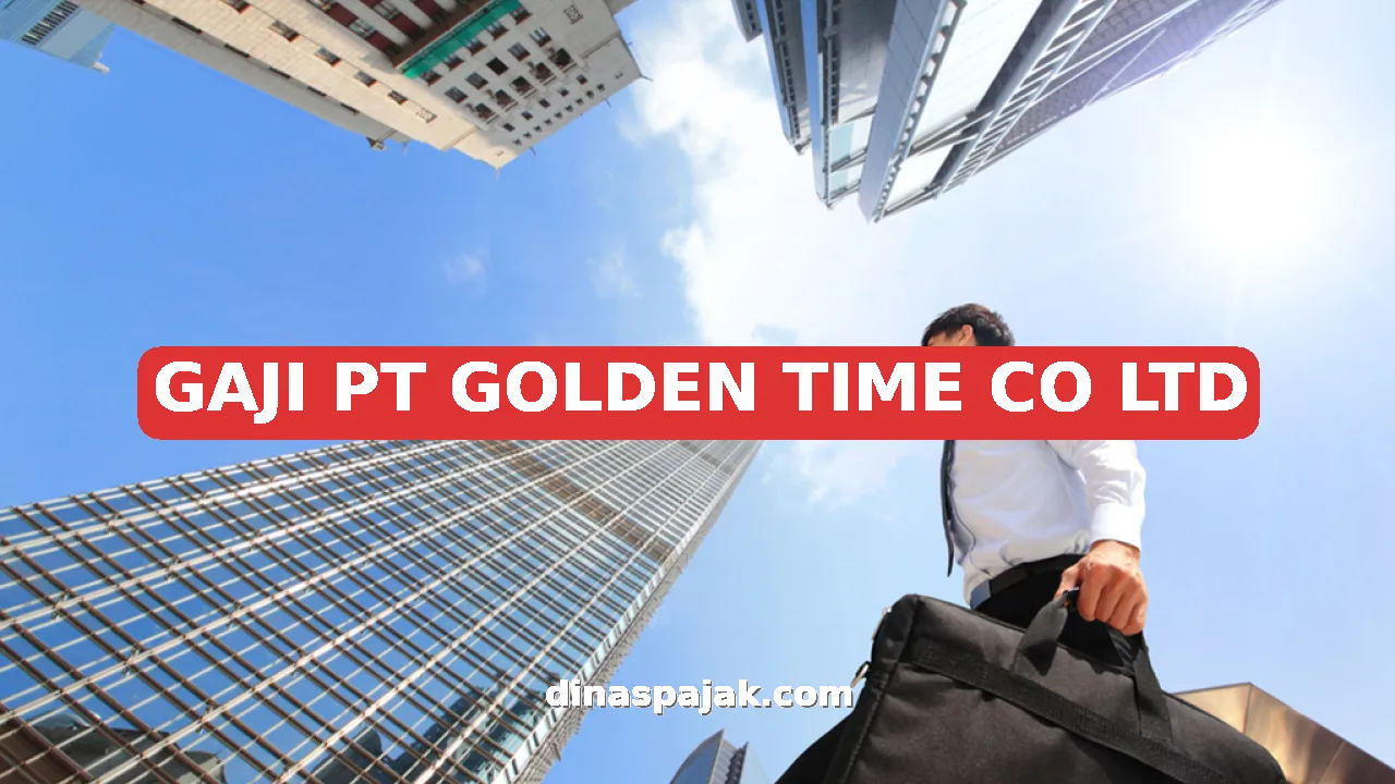 GAJI PT GOLDEN TIME CO LTD