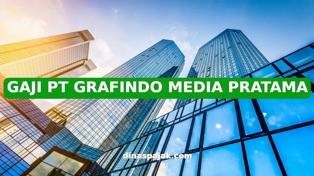 GAJI PT GRAFINDO MEDIA PRATAMA