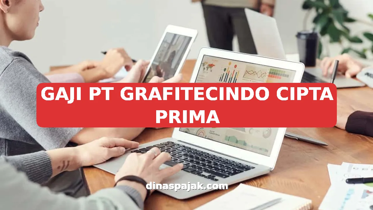 GAJI PT GRAFITECINDO CIPTA PRIMA