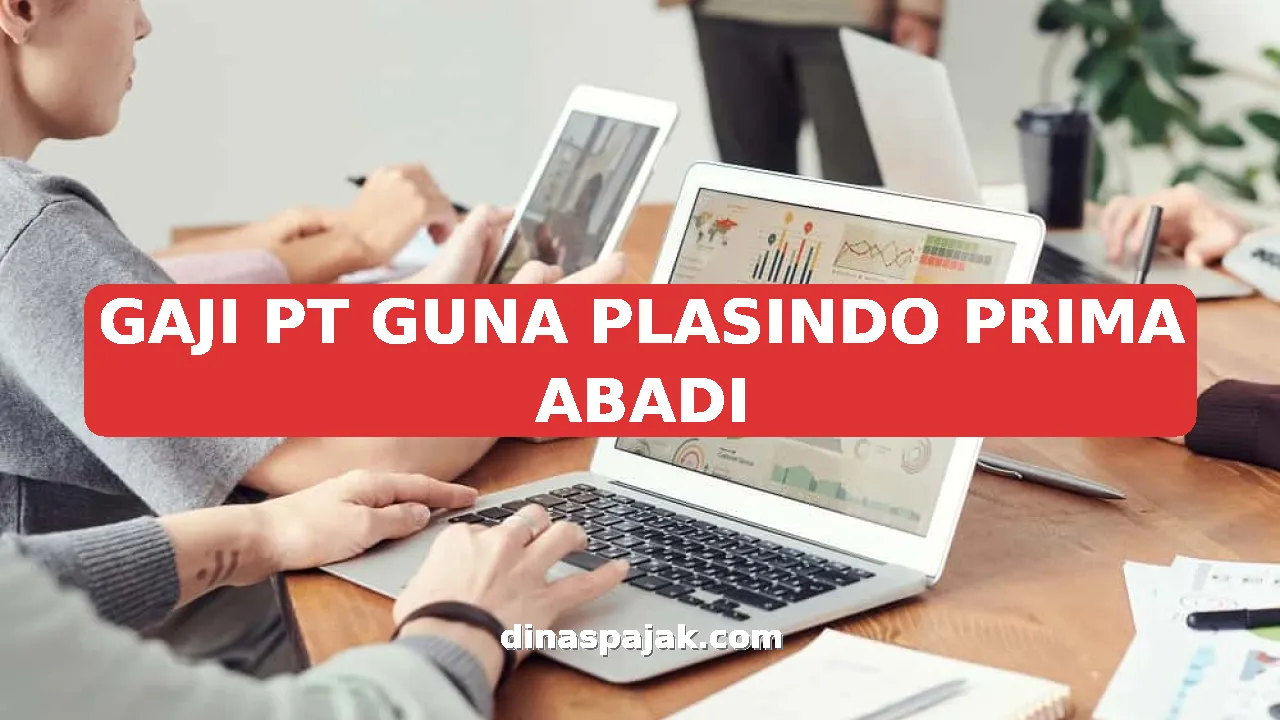 GAJI PT GUNA PLASINDO PRIMA ABADI