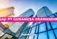 GAJI PT GUNANUSA ERAMANDIRI