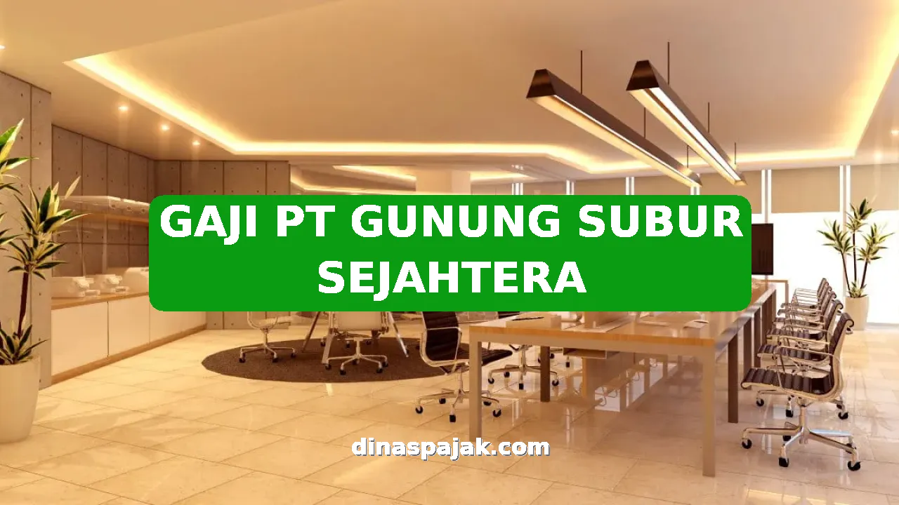 GAJI PT GUNUNG SUBUR SEJAHTERA