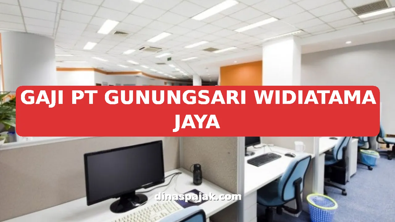 GAJI PT GUNUNGSARI WIDIATAMA JAYA