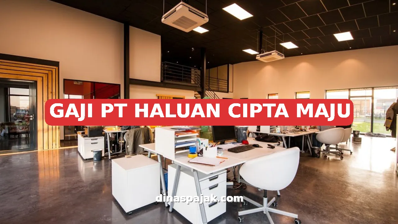 GAJI PT HALUAN CIPTA MAJU