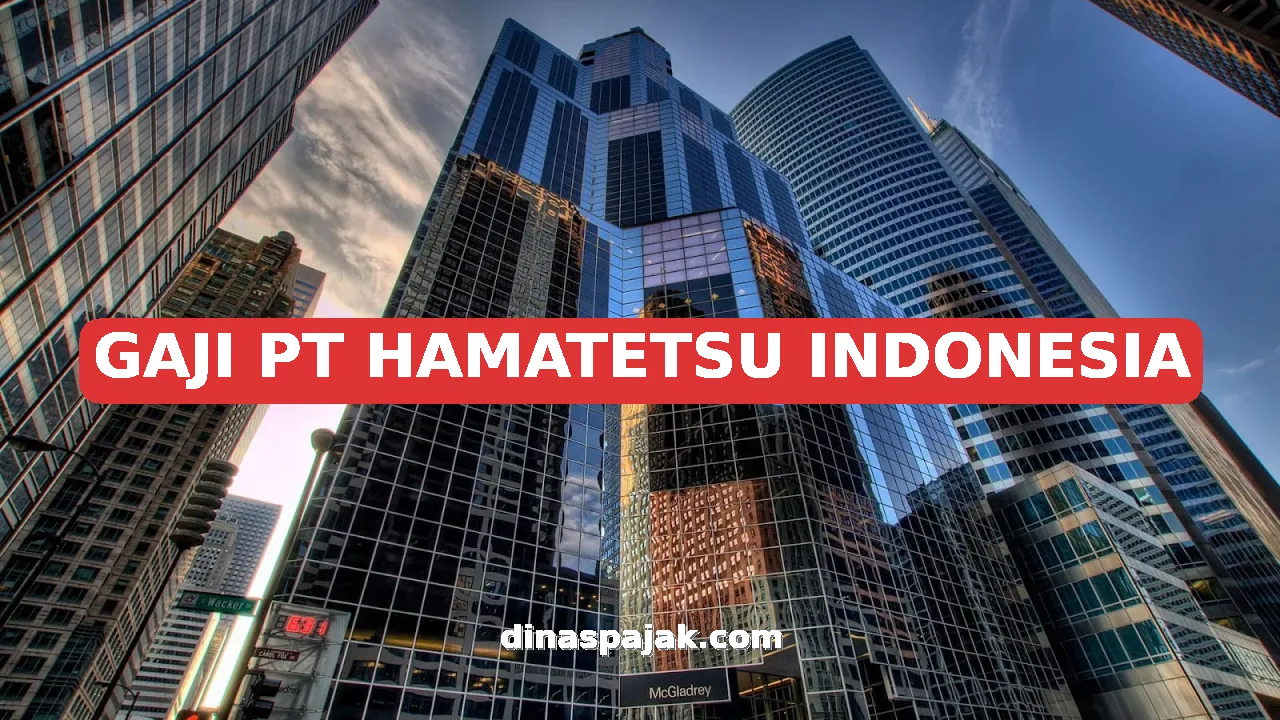 GAJI PT HAMATETSU INDONESIA