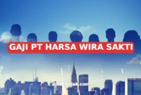 GAJI PT HARSA WIRA SAKTI