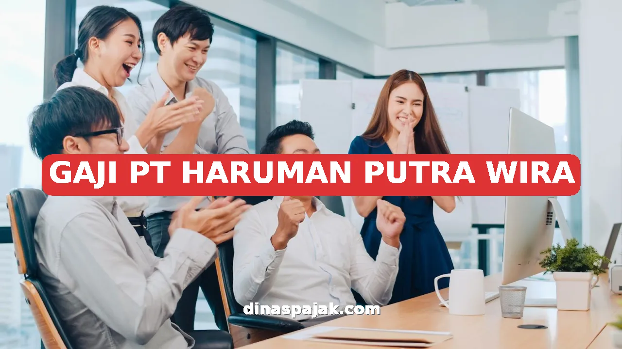 GAJI PT HARUMAN PUTRA WIRA
