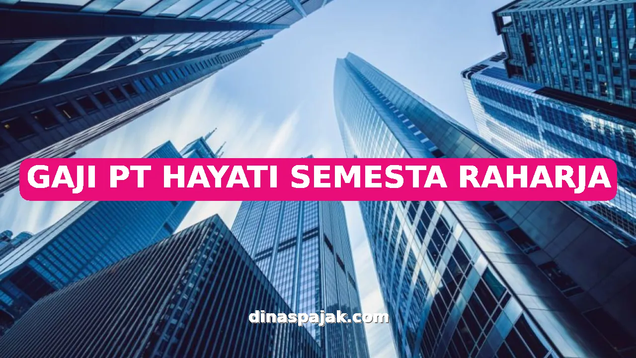 GAJI PT HAYATI SEMESTA RAHARJA