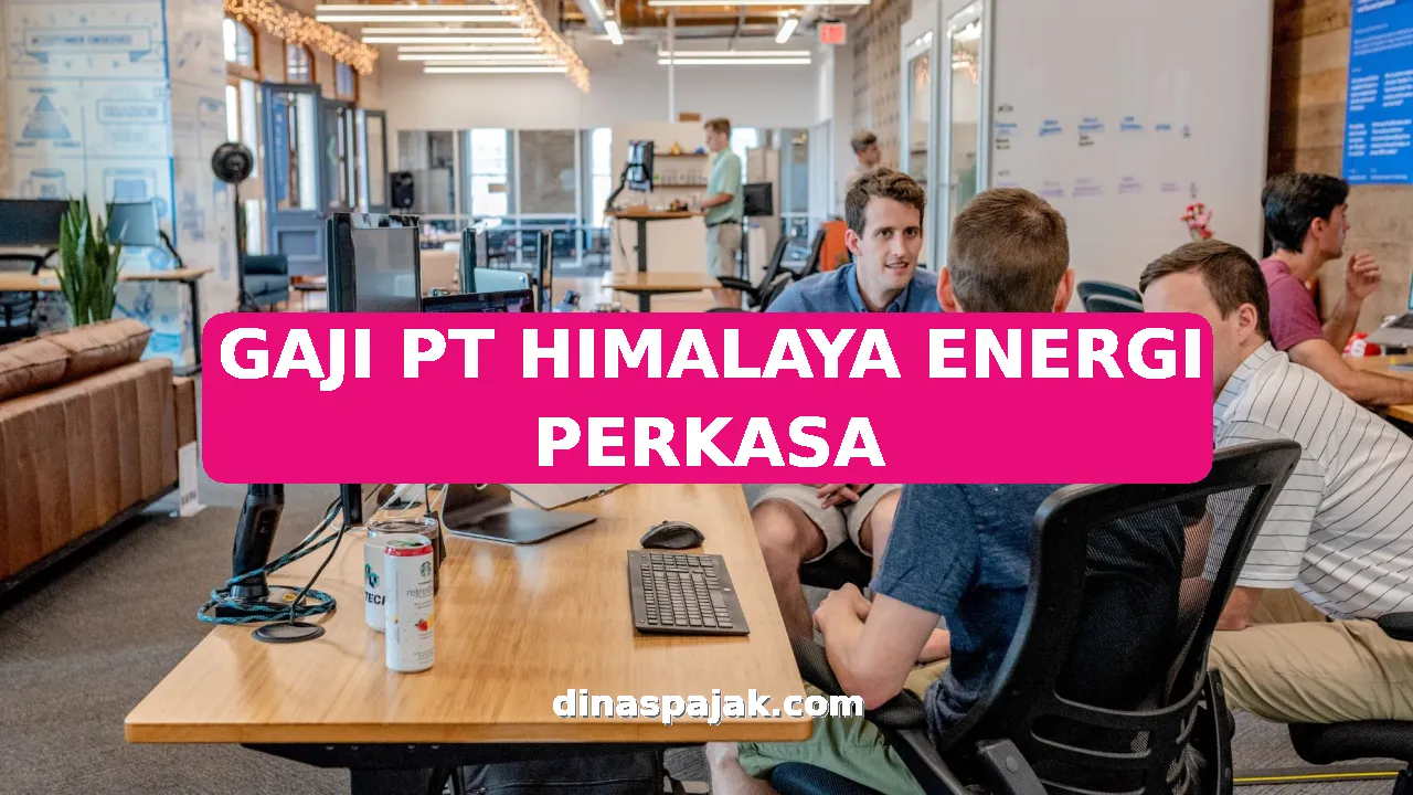 GAJI PT HIMALAYA ENERGI PERKASA