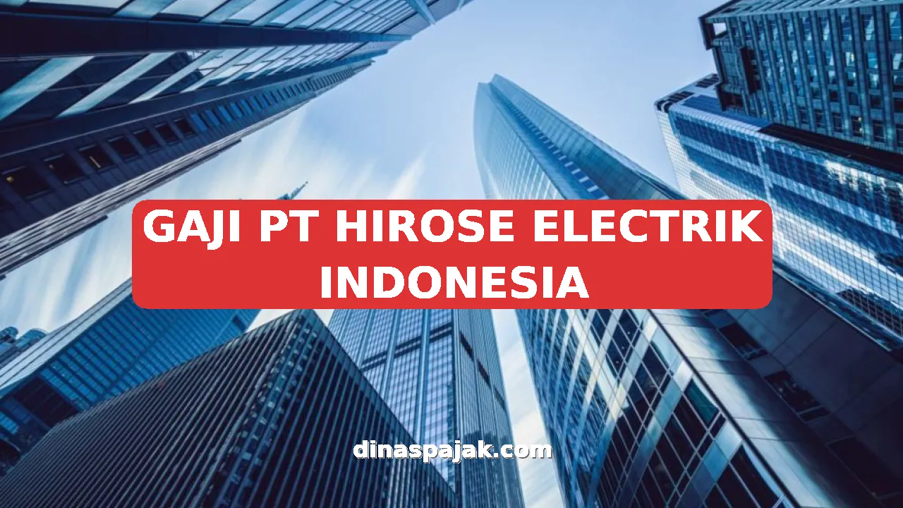 GAJI PT HIROSE ELECTRIK INDONESIA