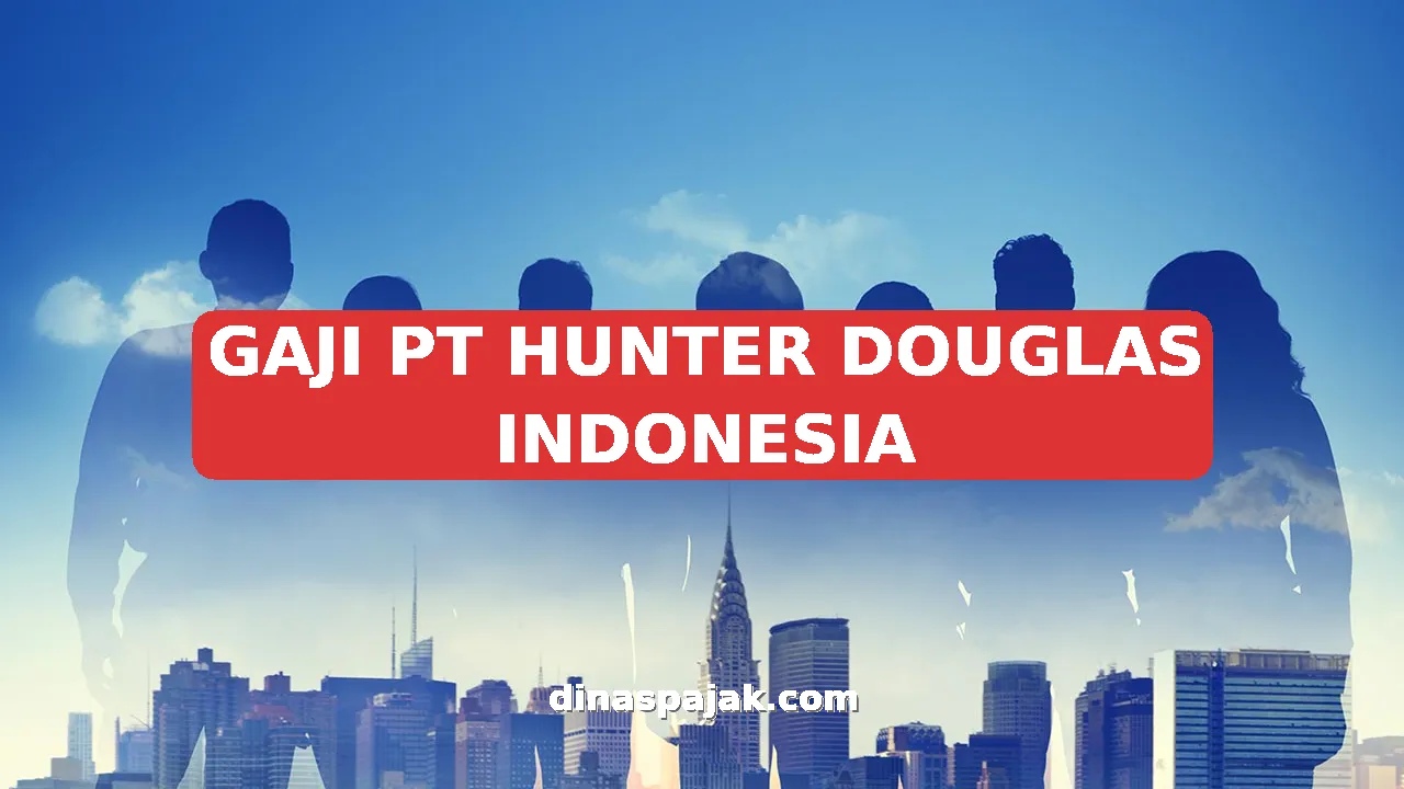 GAJI PT HUNTER DOUGLAS INDONESIA