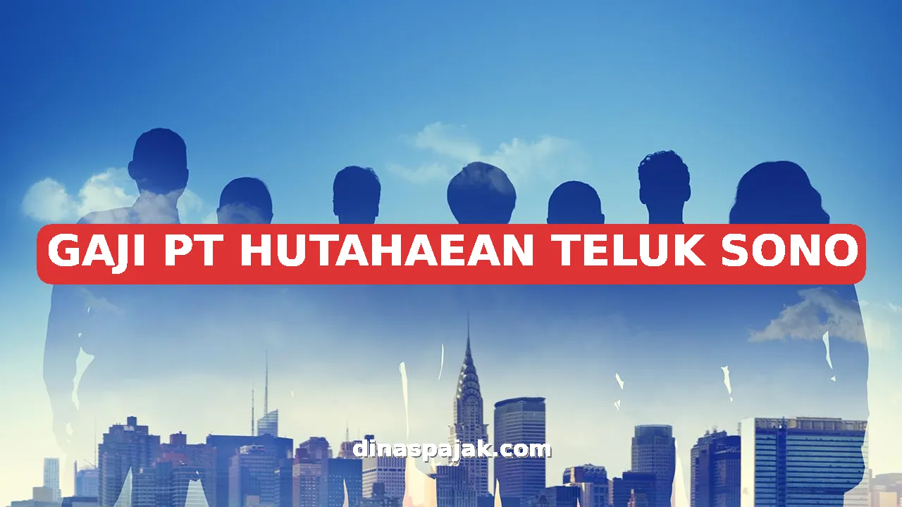 GAJI PT HUTAHAEAN TELUK SONO