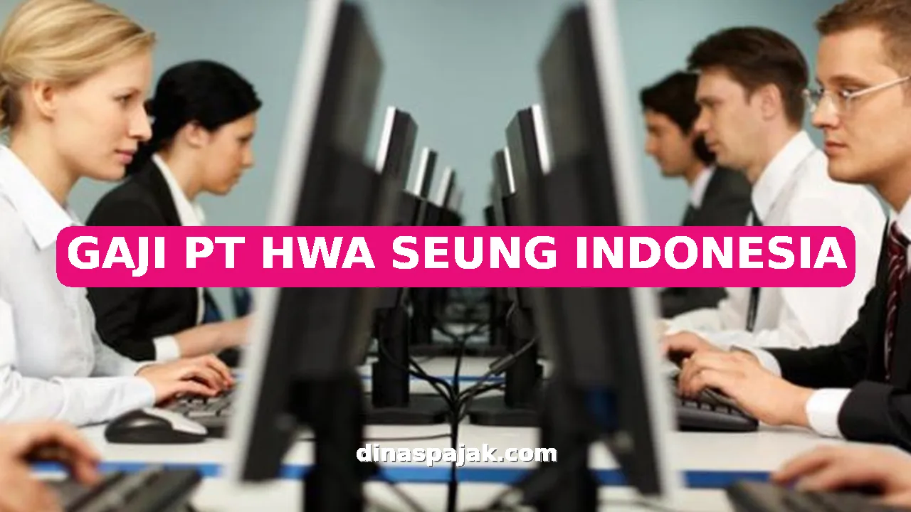 GAJI PT HWA SEUNG INDONESIA