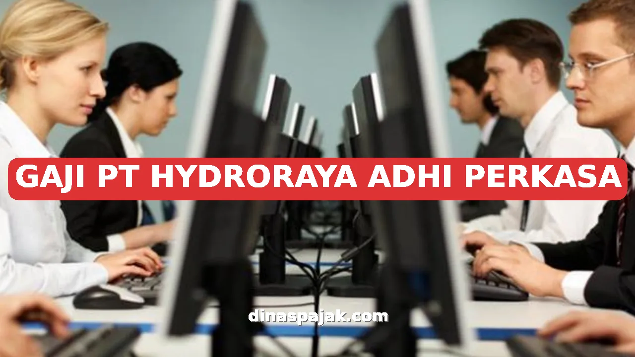GAJI PT HYDRORAYA ADHI PERKASA