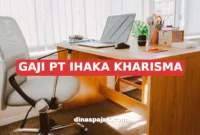 GAJI PT IHAKA KHARISMA