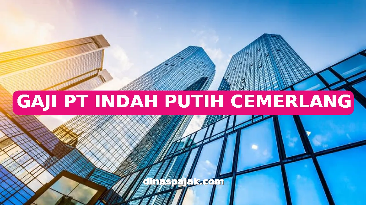 GAJI PT INDAH PUTIH CEMERLANG