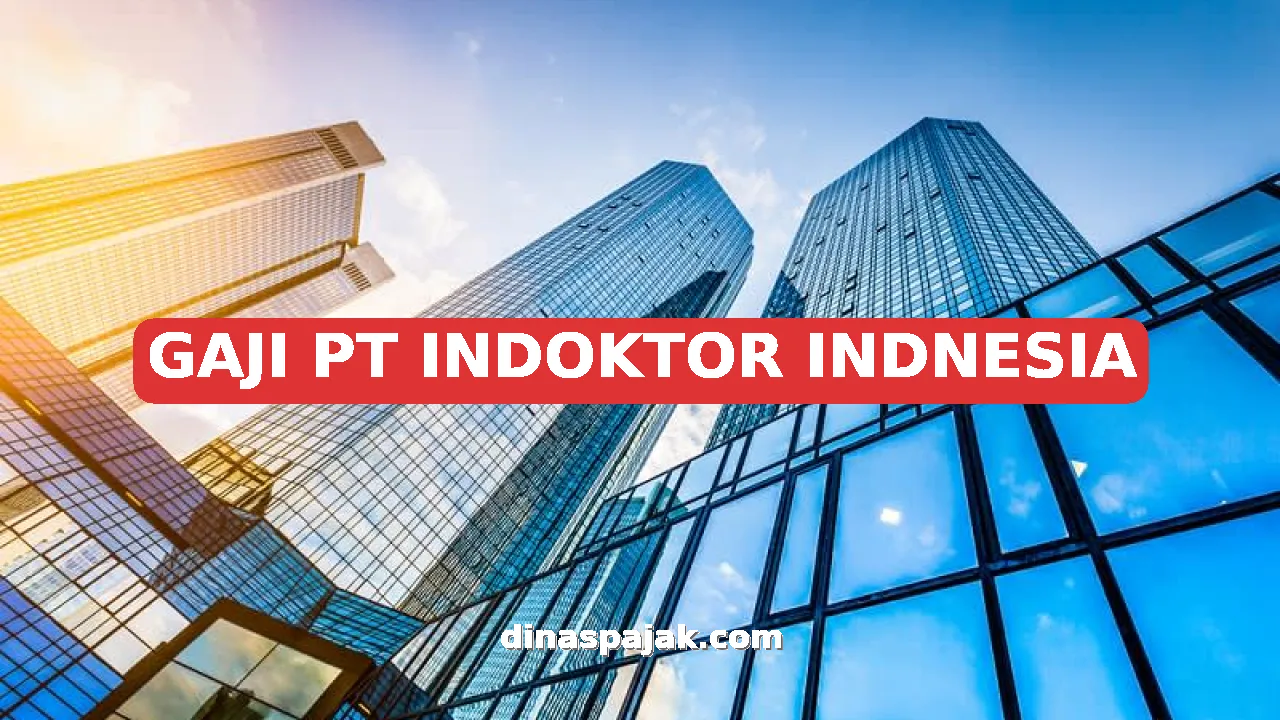 GAJI PT INDOKTOR INDNESIA