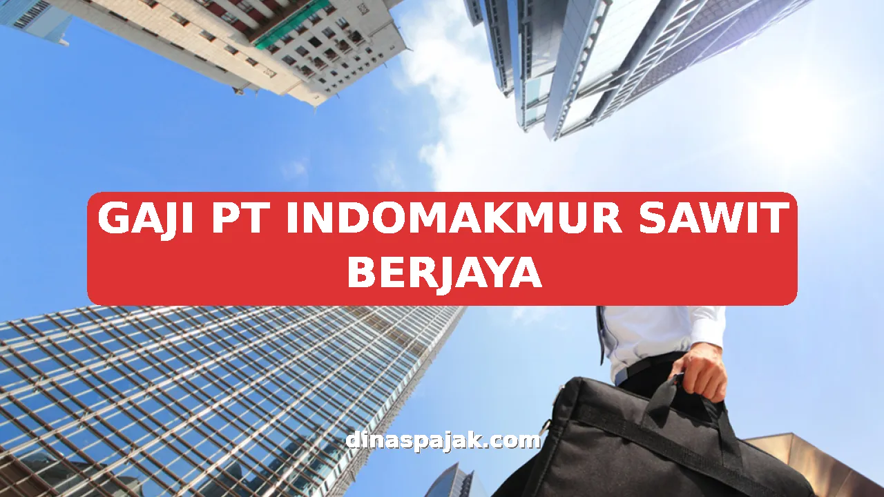 GAJI PT INDOMAKMUR SAWIT BERJAYA