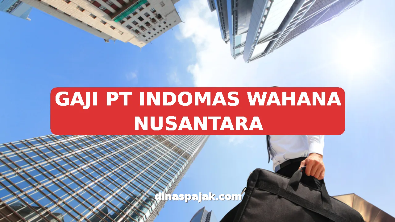 GAJI PT INDOMAS WAHANA NUSANTARA