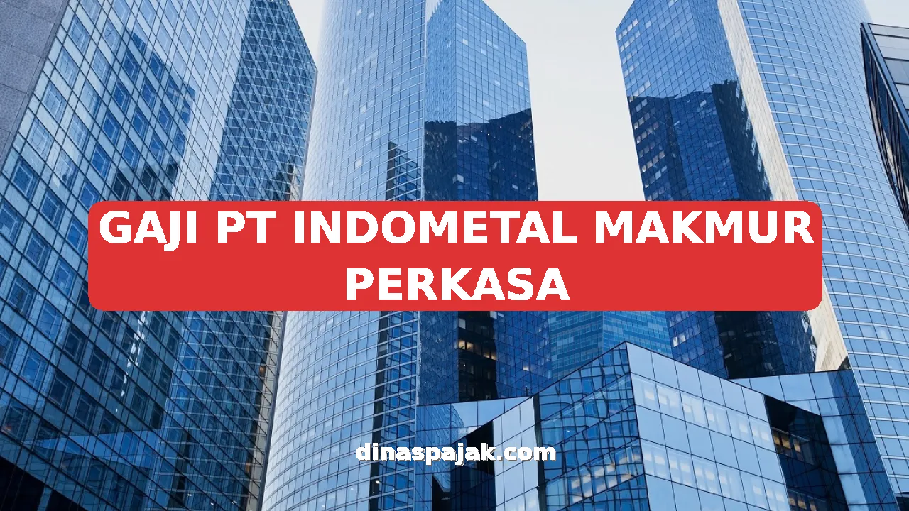 GAJI PT INDOMETAL MAKMUR PERKASA