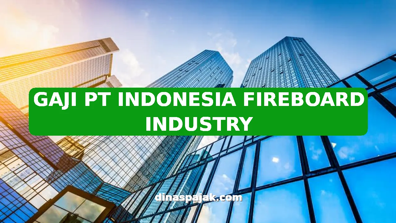 GAJI PT INDONESIA FIREBOARD INDUSTRY